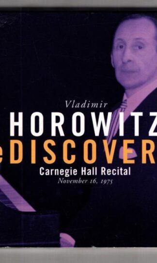 Horowitz Rediscovered (Carnegie Hall Recital, November 6, 1975):Vladimir Horowitz