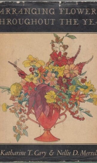 Arranging Flowers Throughout the Year : Katharine Cary