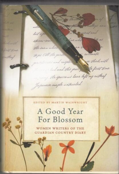 A Good Year for Blossom: A Century of the "Guardian's" Women Country Diarists: A Century of the "Guardian's" Women Country Diarists: A ... of the "Guardian's" Women Country Diarists : Martin Wainwright