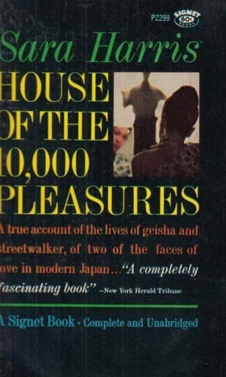 House of the 10,000 pleasures: A modern study of the geisha and of the streetwalker of Japan (N.A.L. signet books) : Sara Harris