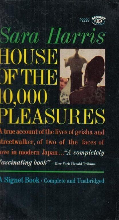House of the 10,000 pleasures: A modern study of the geisha and of the streetwalker of Japan (N.A.L. signet books) : Sara Harris