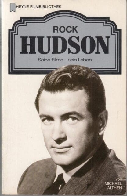 Rock Hudson. Seine Filme - Sein Leben. : Michael Alten