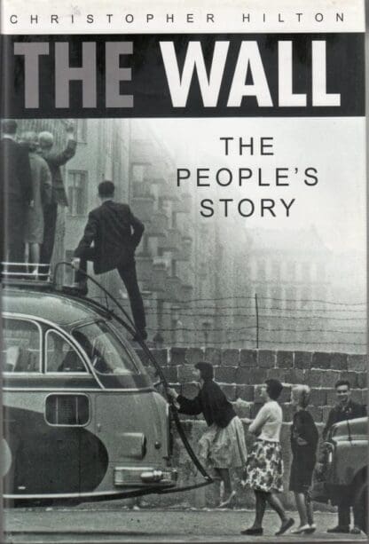 The Wall: The People's Story : Christopher Hilton