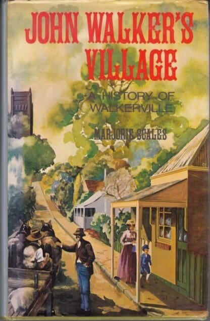 JOHN WALKER'S VILLAGE : A HISTORY OF WALKERVILLE. : Marjorie. Scales