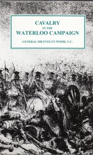 Cavalry in the Waterloo Campaign : Sir Evelyn Wood