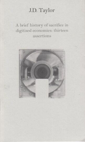 A Brief History of Sacrifice in Digitised Economies: Thirteen Assertions (Blazer Pocket Editions) : J. D. Taylor