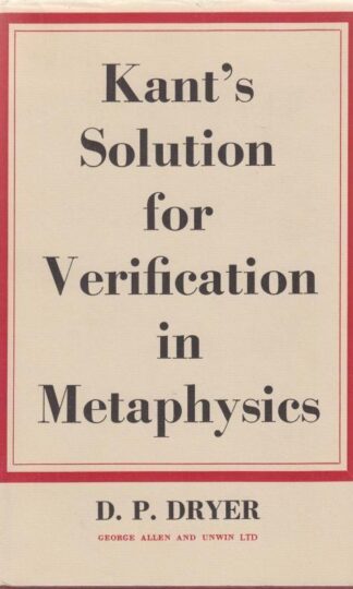 Kant'S Solution For Verification In Metphysics : D.P. Dryer