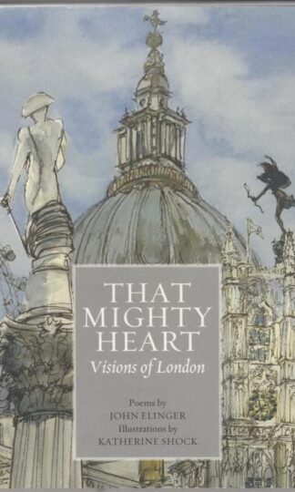 That Mighty Heart: Visions of London : John Elinger