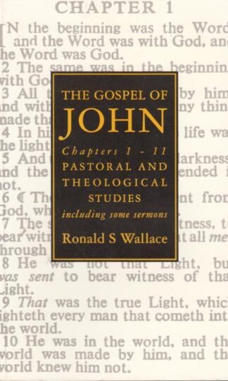Gospel of John, Chapters 1-11: Pastoral and Theological Studies Including Some Sermons : Ronald S. Wallace