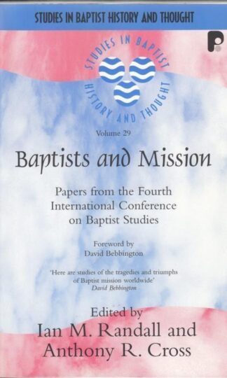 Baptists and Mission: Papers from the Fourth International Conference on Baptist Studies : Ian M. Randall and Anthony R. Cross