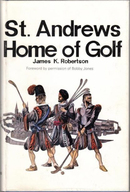 St. Andrews: Home of Golf : James Kinloch Robertson