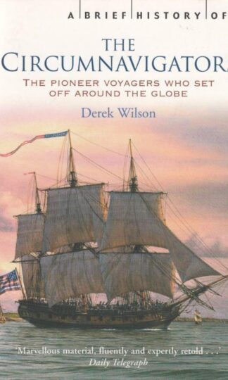 A Brief History of the Circumnavigators (Brief Histories) : Mr Derek Wilson