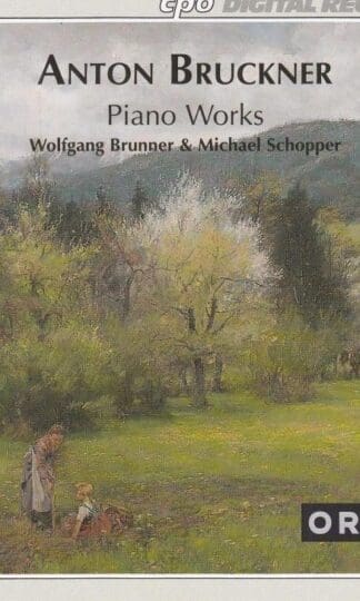 Piano Works. Anton Bruckner : Wolfgang Brunner Michael Schopper