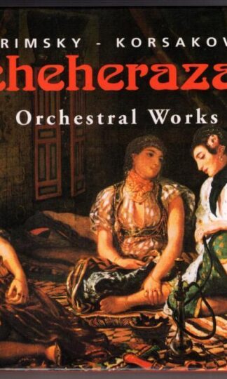 Scheherazade, Orchestral Works:Nikolai Rimsky-Korsakov