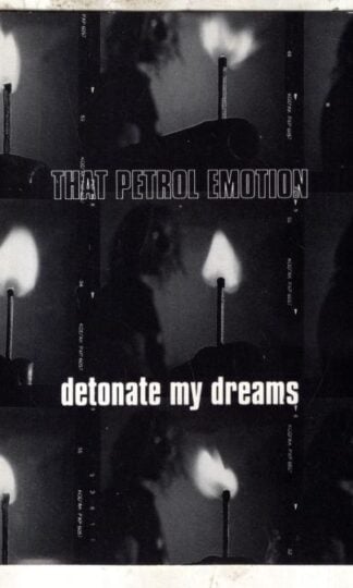 Detonate My Dreams:That Petrol Emotion