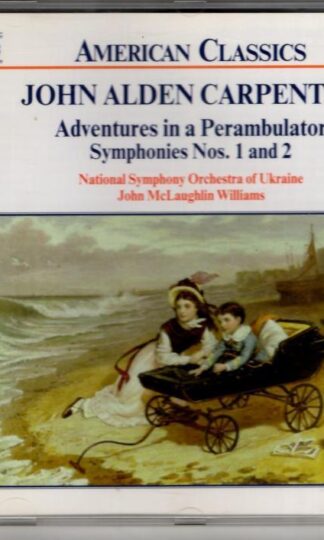 John Alden Carpenter:Adventures In A Perambulator / Symphonies Nos. 1 And 2