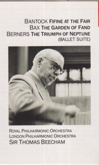Beecham: Bantock: Bax: Berners:Sir Thomas Beecham