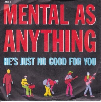 He's Just No Good For You 7":Mental As Anything