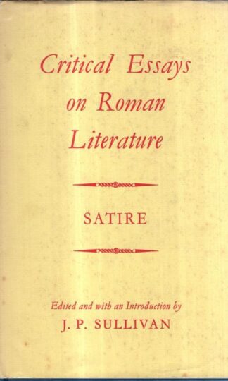 Critical Essays on Roman Literature: Satire : J. P. Sullivan (ed)