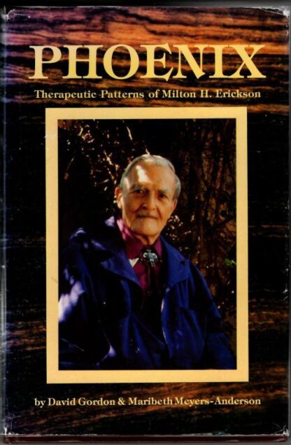 Phoenix. Therapeutic Patterns Of Milton H. Erickson : David Gordon; Maribeth Meyers-Anderson