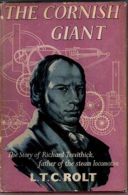 The Cornish Giant - The Story of Richard Trevithick, father of the Steam Locomotive : L. T. C. Rolt