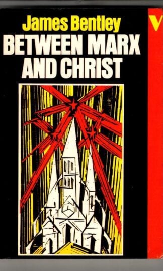 Between Marx and Christ: The Dialogue in German-Speaking Europe, 1870-1970 : James Bentley