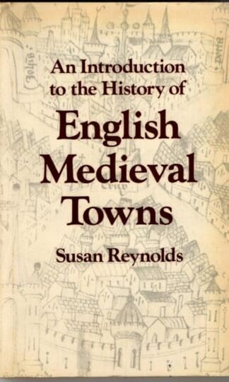 Introduction to the History of English Mediaeval Towns : Susan Reynolds