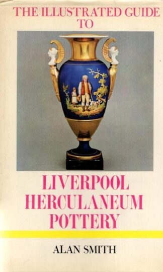 Illustrated Guide to Liverpool Herculaneum Pottery : Alan Smith
