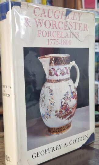 Caughley and Worcester Porcelains, 1775-1800 : Geoffrey A. Godden