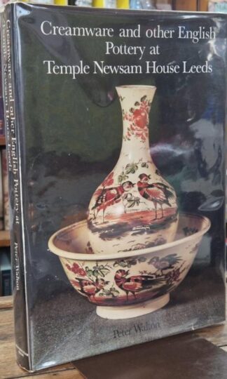 Creamware and Other English Pottery at Temple Newsam House, Leeds : Peter Walton