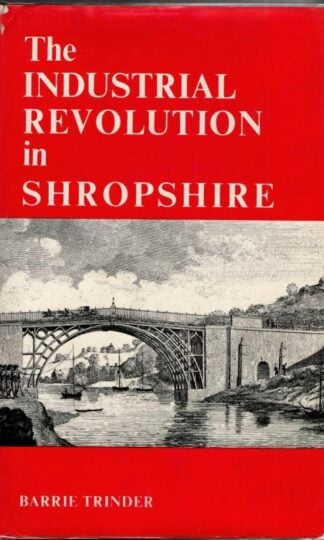 The Industrial Revolution in Shropshire : Barrie Trinder