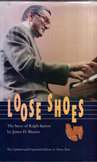 Loose Shoes: The Story of Ralph Sutton : James D. Shacter