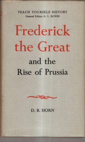Frederick the Great and the Rise of Prussia (Teach Yourself) : David Bayne Horn