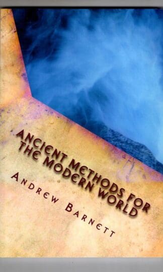 Ancient Methods For The Modern World: Shaolin applications in business and daily life : Andrew Barnett