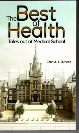 The Best of Health: Tales out of Medical School : John A. T. Duncan