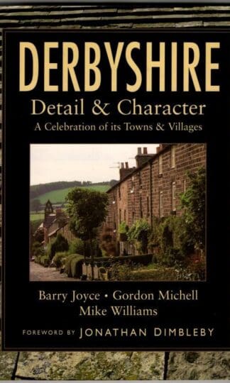 Derbyshire: Detail and Character - A Celebration of Its Towns and Villages (Regional Series) : Barry Joyce, Gordon Michell, Mike Williams
