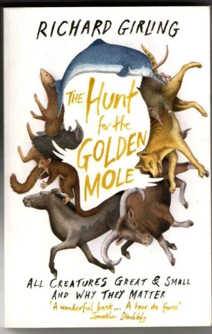 The Hunt for the Golden Mole: All Creatures Great and Small, and Why They Matter : Richard Girling