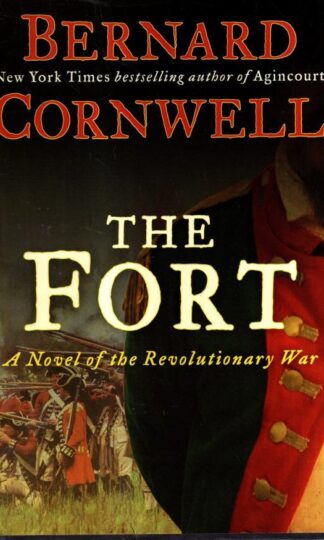 The Fort: A Novel of the Revolutionary War : Bernard Cornwell