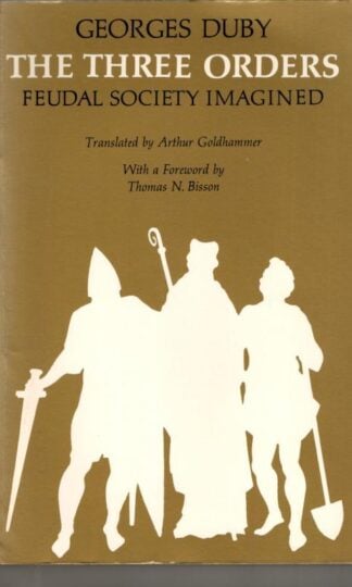 The Three Orders: Feudal Society Imagined : Georges Duby