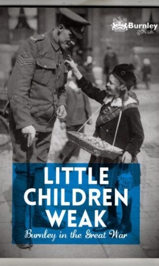 Little Children Weak - Burnley in the Great War : Michael Townend (ed.)