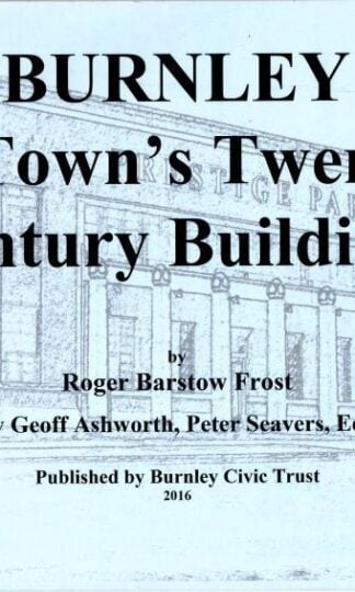 Burnley: The Town's Twentieth Century Buildings : Roger Barstow Frost