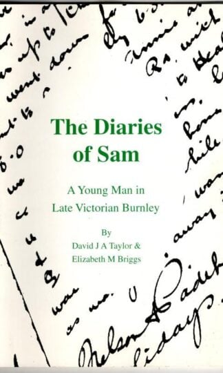 The Diaries of Sam: A young man in late Victorian Burnley : Elizabeth M Briggs David J. A Taylor