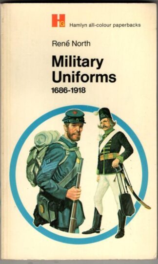 Military Uniforms 1686-1918 : Rene North