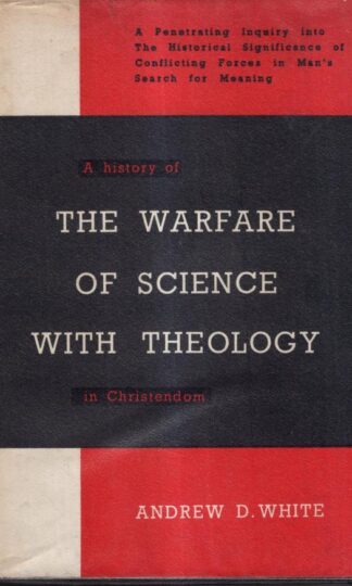 A History of the Warfare of Science and Theology in Christendom : Andrew D. White