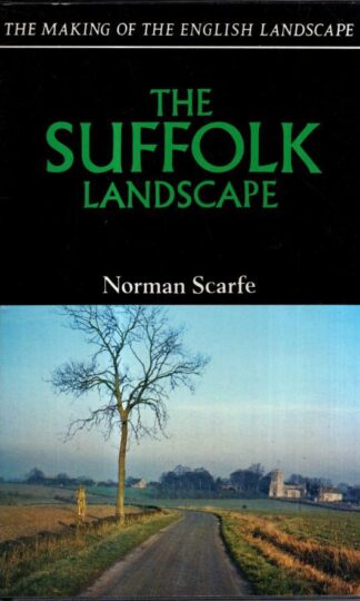 The Suffolk Landscape (Making of the English Landscape S.) : Norman Scarfe