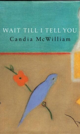 Wait Till I Tell You:Candia McWilliam