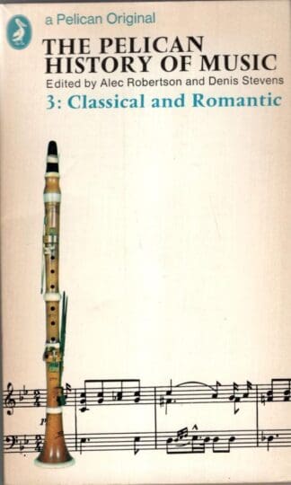 The Pelican History of Music: 3, Classical And Romantic:Denis Stevens (Editor)