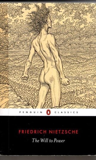 The Will to Power : Friedrich Nietzsche