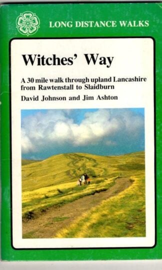 The Witches' Way: A 30-mile Walk Through Upland Lancashire from Rawtenstall to Slaidburn : David Johnson and Jim Ashton