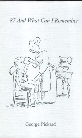 87 and What I Can Remember : George Pickard